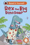 Rex the Big Dinosaur: Read It Yourself  Level 1 Early Reader