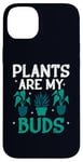 iPhone 14 Plus Plants Are My Buds Home Is Where My Plants Case