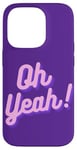 iPhone 14 Pro Oh yeah design for optimistic girls and women. Case