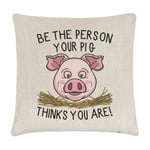 Be The Person Your Pig Thinks You Are Cushion Cover Pillow Animal Crazy Lady Man