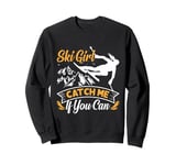 Skier SKI GIRL CATCH ME IF YOU CAN Funny Girls Sweatshirt