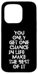 Coque pour iPhone 15 Pro You only get one chance in life, make the best of it