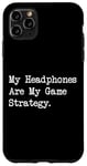 Coque pour iPhone 11 Pro Max Citation amusante pour gamer My Headphones Are My Game Strategy