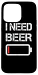 Coque pour iPhone 15 Pro Max I Need Beer Funny No Power Battery Lover Drinking