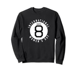 Magic 8 Ball International Women's Day March Sweatshirt