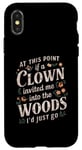 iPhone X/XS At this point if clown invited me into the woods I'd just go Case