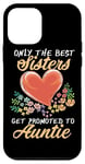 iPhone 12 mini Only The Best Sisters Get Promoted To Auntie - Aunt Life Case