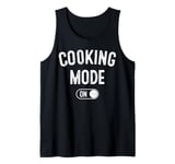 Cooking Mode On Funny Chef Gift Mom Grandma Home Cooking Tank Top