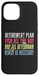 iPhone 15 Retirement Plan: Fish All The Day, Nap All Afternoon Funny Case