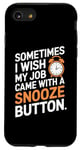 iPhone SE (2020) / 7 / 8 Sometimes I Wish My Job Came With a Snooze Button Case