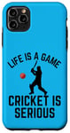 iPhone 11 Pro Max Life Is A Game Cricket Is Serious Cricket Lover Cricketer Case