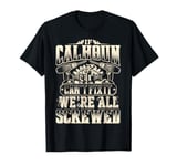 If CALHOUN Can't Fix It We're All Screwed Humor Family Name T-Shirt