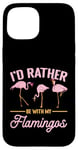 Coque pour iPhone 15 Pink Flamingo Lover - Je préfèrerais être avec mes flamants roses