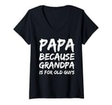 Womens Papa Because Grandpa is For Old Guys V-Neck T-Shirt