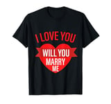 Valentines Day Proposal I Love You Will You Marry Me T-Shirt