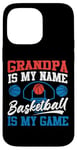 iPhone 14 Pro Max Basketball Bball Grandpa Grandpa Is My Name Basketball Is My Case