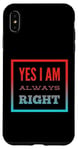 Coque pour iPhone XS Max Inscription « I Am Always Right » Yes I Am Always Right