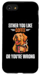 Coque pour iPhone SE (2020) / 7 / 8 Retriever Dog Soit You Like Coffee or You're Wrong Lover