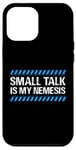 iPhone 12 Pro Max small talk is my nemesis Design for a INTJ person Case