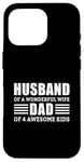 iPhone 16 Pro Husband Of A Wonderful Wife Dad Of 4 Awesome Kids Case