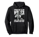 Throw me to the Wolves and I will return leading the pack Pullover Hoodie