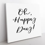 Oh Happy Day Modern Typography Quote Canvas Wall Art Print Ready to Hang, Framed Picture for Living Room Bedroom Home Office Décor, 50x50 cm (20x20 Inch)