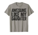 Awesome Like My Daughter T-Shirt Dad Fathers Day Shirt T-Shirt