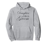 Daughter Of The Groom Bridal Party Wedding Marriage Pullover Hoodie