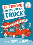 Random House Books for Young Readers Alastair Heim If I Drove an Ice Cream Truck--by the Cat in Hat (Beginner Books(R))