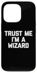 Coque pour iPhone 13 Pro T-shirt humoristique avec inscription « Trust Me, I'm A Wizard »