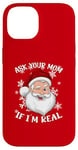 iPhone 14 ASK YOUR MOM IF I'M REAL Funny Naughty Winking Santa Claus Case