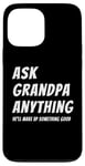 iPhone 13 Pro Max Ask Grandpa Anything He'll Make Up Something Good Case