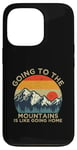 iPhone 13 Pro Mountain Hiker Fun Going to the Mountains is like going Home Case