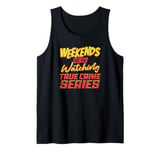 Funny Weekends Are For Watching True Crime Series Design Tank Top