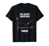 Sometimes I Go Off On A Tangent Math Geek Algebra Teacher T-Shirt