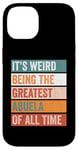 iPhone 14 It’s Weird Being The Greatest Abuela Funny Grandmother Case