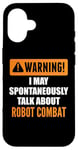 Coque pour iPhone 16 Attention, je peux parler spontanément de combat robotique