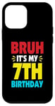 iPhone 12 mini Bruh It's My 7th Birthday Gifts For 7 Year Old Birthday Kids Case