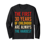 The First 30 Years Childhood Hardest Old 30th Birthday Funny Long Sleeve T-Shirt