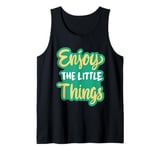 Enjoy The Little Things In Life Funny Faith Inspirational. Tank Top