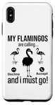 iPhone XS Max My Flamingos are calling, I must go - Funny Flamingo Case