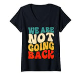 Womens We Are Not Going Back Vote Kamala Harris For President 2024 V-Neck T-Shirt