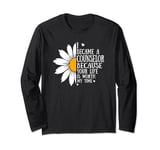 I became a Counselor because your life is worth my time Long Sleeve T-Shirt