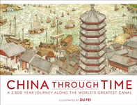 China Through Time  A 2,500 Year Journey along the World&#039;s Greatest Canal