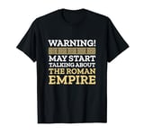 May Start Talking About The Roman Empire Funny Ancient Rome T-Shirt