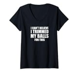 Womens I Can't Believe I Trimmed My Balls For This. Male Grooming V-Neck T-Shirt