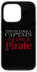 iPhone 13 Pro THINK LIKE A CAPTAIN ACT LIKE A PIRATE Bold Adventurous Case