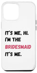 Coque pour iPhone 15 Pro Max Cadeau de groupe It's Me Hi I'm Bridesmaid It's Me Bachelorette