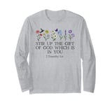 Stir Up the Gift of God Which is In You 2 Timothy 1:6 Verse Long Sleeve T-Shirt