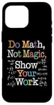 Coque pour iPhone 16 Pro Max Do Math Not Magic Show Your Work Funny Maths Teacher Student